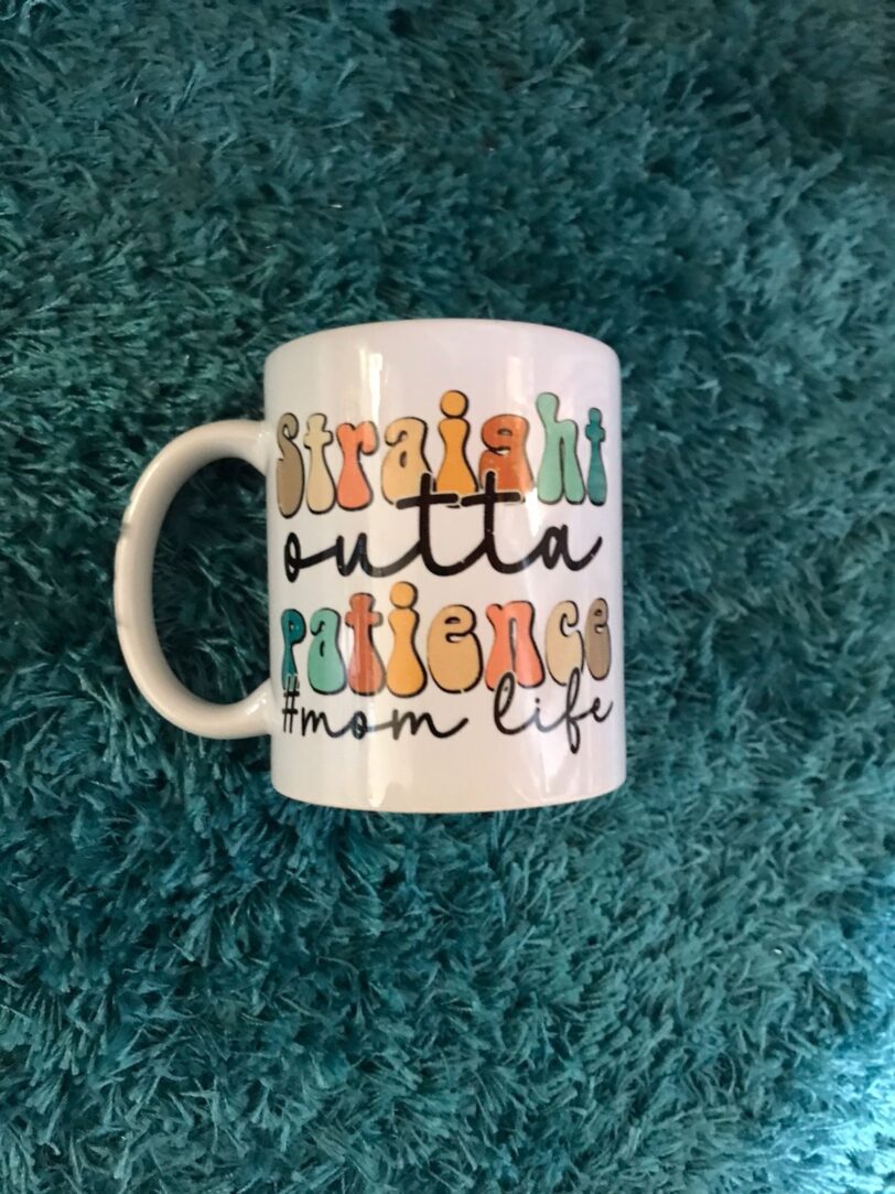 Straight Outta Patience #MomLife Mug | Firefly Crafts and Creations