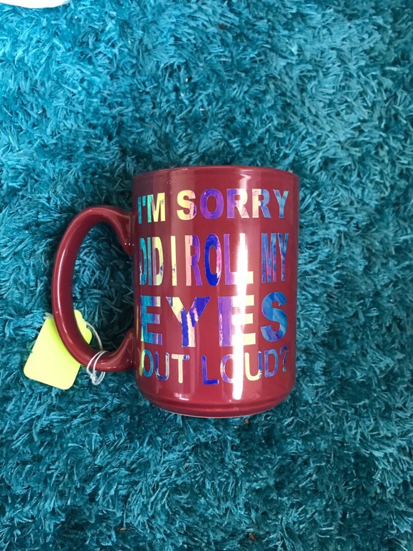 I'm Sorry Did I Roll My Eyes Too Loud Vinyl Mug | Firefly Crafts and Creations